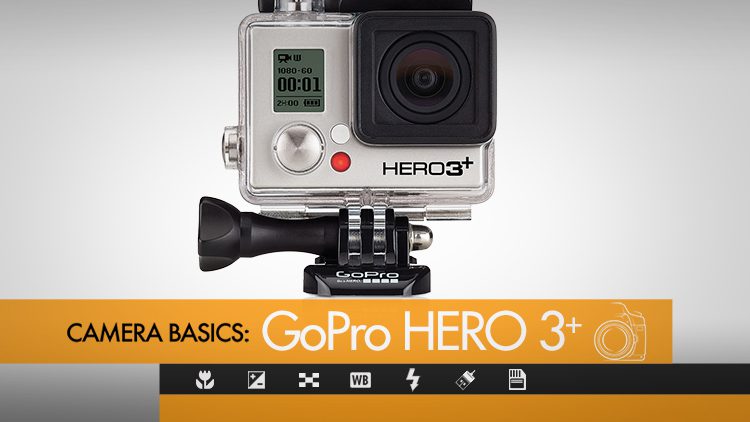 GoPro Hero 3+ Camera Basics