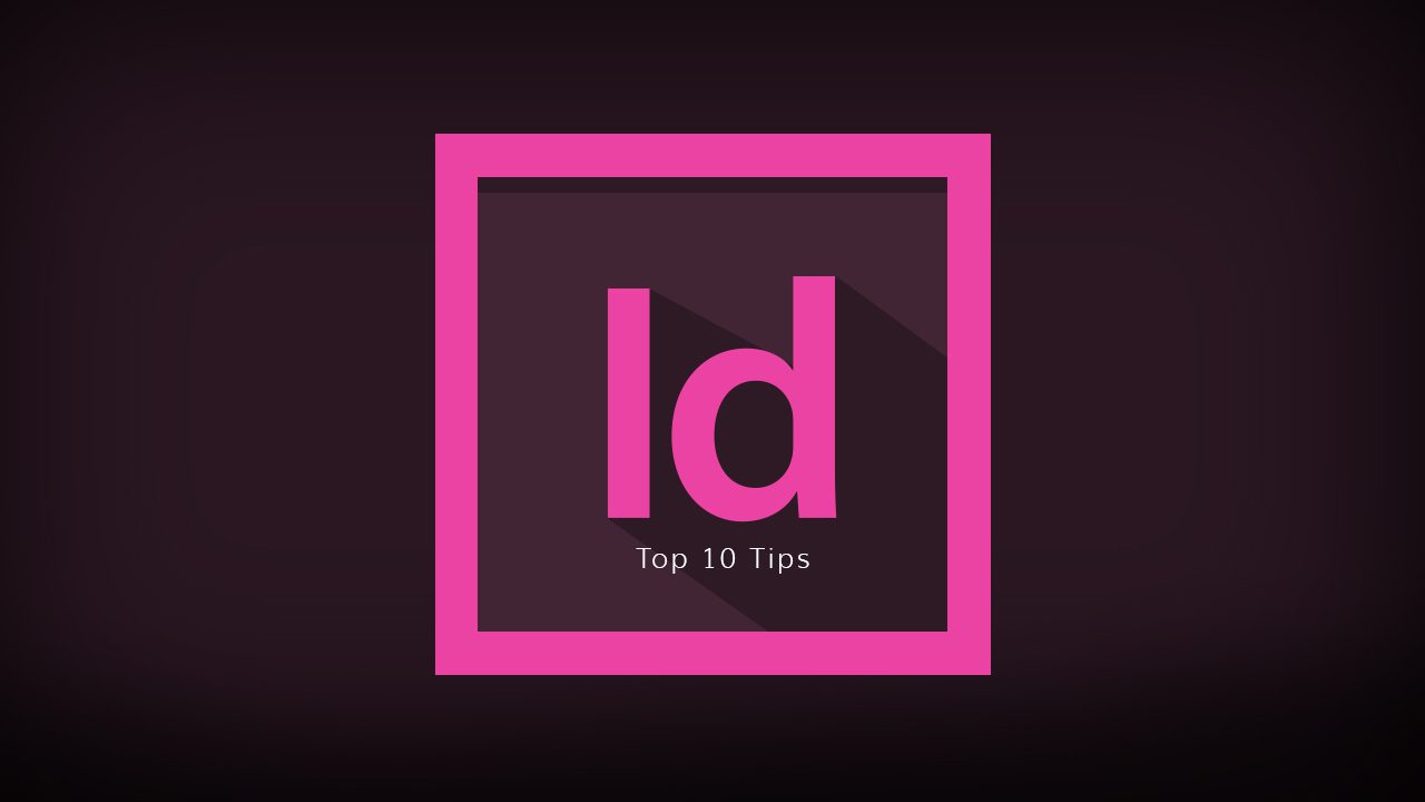 Adobe InDesign CC: Top 10 Tips